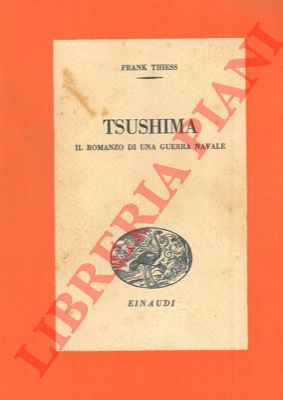 THIESS Frank - - Tsushima. Il romanzo di una guerra navale.