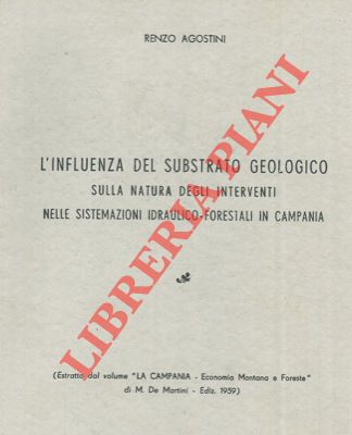 AGOSTINI Renzo - - L'influenza del substrato geologico sulla natura degli interventi nelle sistemazioni idraulico-forestali in Campania.