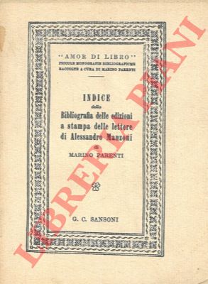 PARENTI Marino - - Indice della bibliografia delle edizioni a stampa delle lettere di Alessandro Manzoni.