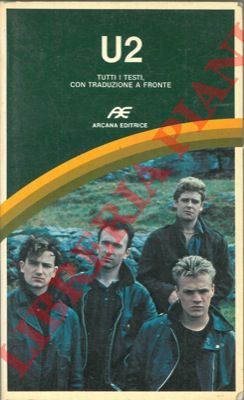 - - U2. Tutti i testi, con traduzione a fronte.