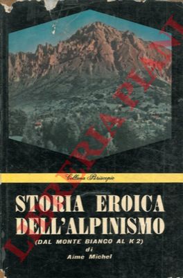 MICHEL Aim - - Storia eroica dell'alpinismo (Dalle Alpi al K2).