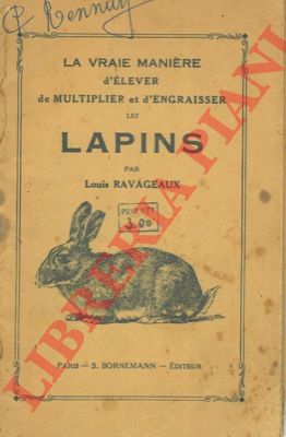 RAVAGEUX Louis - - La vraie manire d'lever de multiplier et d'engraisser les lapins a la ville et a la campagne ...