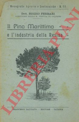 FERRARI Egidio - - Il Pino marittimo e l'industria della resina