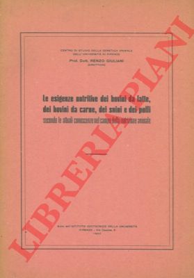 GIULIANI Renzo - - Le esigenze nutritive dei bovini da latte, dei bovini da carne, dei suini e dei polli secondo le attuali conoscenze nel campo della nutrizione animale.