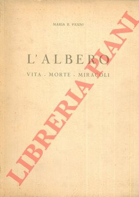 PASINI Maria B. - - L'albero. Vita - Morte - Miracoli.