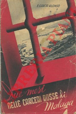 GARCIA ALONSO P. Francesco s.j. - - Due mesi nelle carceri rosse di Malaga.