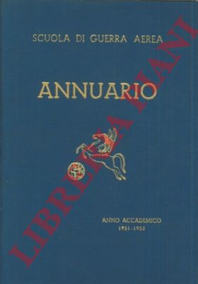 Scuola di guerra aerea. Firenze - - Annuario della Scuola di Guerra Aerea. Anno Accademico 1951 -1952.