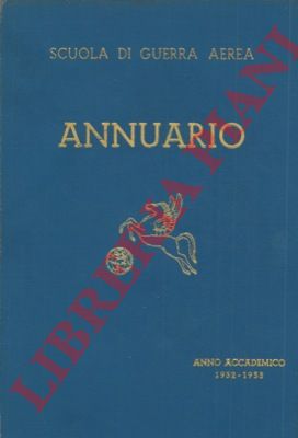 Scuola di guerra aerea. Firenze - - Annuario della Scuola di Guerra Aerea. Anno Accademico 1952 -1953.