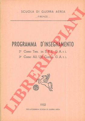 Scuola di guerra aerea. Firenze - - Programma d'insegnamento. 2 Corso Ten. in S.P.E. G.A. r.a.t. - 3 Corso All. Uff. Compl. - G.A. r.a.t.