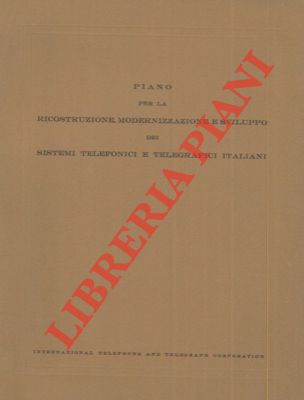 - - Piano per la ricostruzione, modernizzazione e sviluppo dei sistemi telefonici e telegrafici italiani. 1947 - 1966,