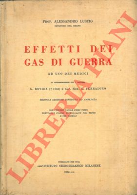 LUSTIG Alessandro - - Effetti dei gas di guerra ad uso dei medici in collaborazione con i dottori G. Rovida e G. Ferraloro. Seconda edizione riveduta ed ampliata.