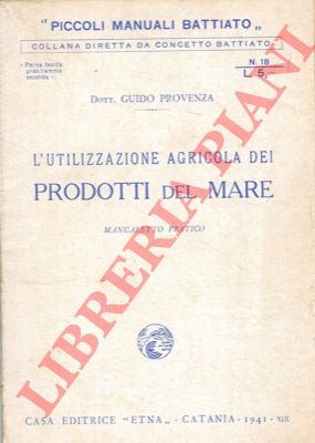 PROVENZA Guido - - L'utilizzazione agricola dei prodotti del mare. Manualetto pratico.