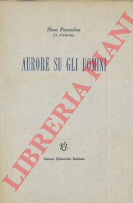 PANTALEO Nino (N. d'Alivola) - - Aurore su gli uomini.