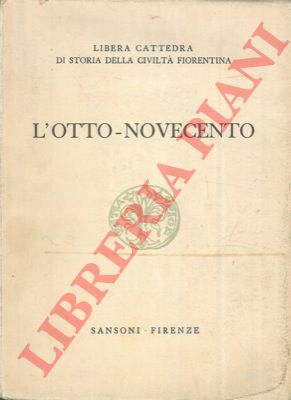 - - L'otto-novecento. (Civilt fiorentina).