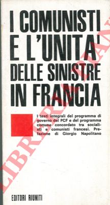 - - I comunisti e l'unit delle sinistre in Francia. Prefazione di Giorgio Napolitano.