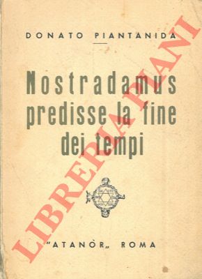 PIANTANIDA Donato - - Nostradamus predisse la fine dei tempi.