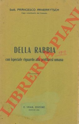 ARNERRYTSCH Francesco - - Della rabbia con ispeciale riguardo alla profilassi umana.