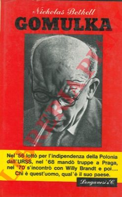 BETHELL Nicholas - - Gomulka. La sua Polonia e il suo comunismo.