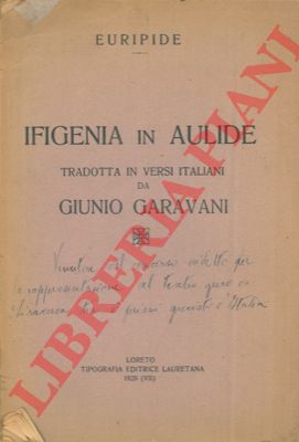 EURIPIDE - - Ifigenia in Aulide. Tradotta in versi italiani da Giunio Garavani.