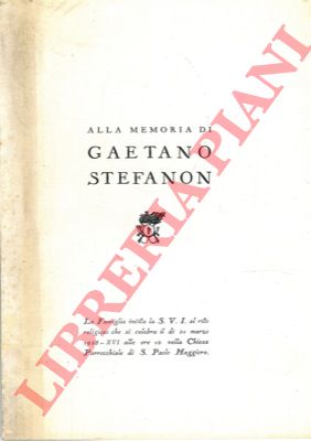 - - Alla memoria di Gaetano Stefanon.