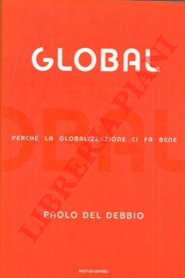 DEL DEBBIO Paolo - - Global. Perch la globalizzazione ci fa bene.