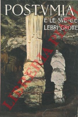 PERCO G.A. - GRADENIGO Sergio - - Postumia ed il fantastico mondo sotterraneo delle sue celebri grotte.