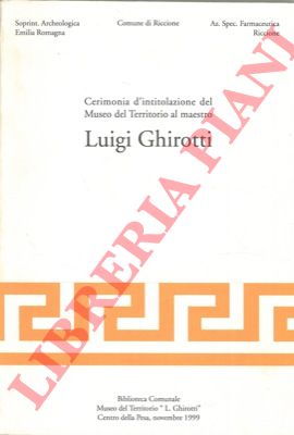 ROCCHETTA Fosco - - Cerimonia d'intitolazione del Museo del territorio al maestro Luigi Ghirotti.