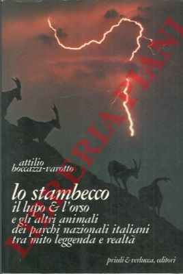 BOCCAZZI-VAROTTO Attilio - - Lo stambecco, il lupo e l' orso e gli altri animali dei parchi nazionali italiani tra leggenda e realt.