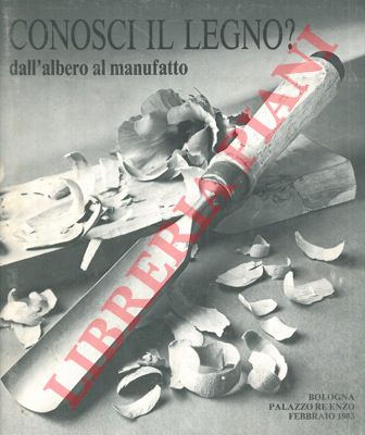 (ZIRONI Stefano) - - Conosci il legno? Dall' albero al manufatto.