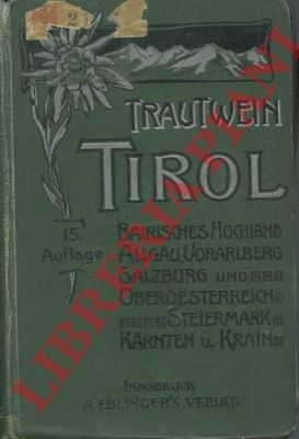 TRAUTWEIN Th. - - Tirol und Voralberg. Bayr. Hocland, Allgau, Salzburg, Ober- und Neider- Oesterreich, Steiermark, Karnten und Krain.