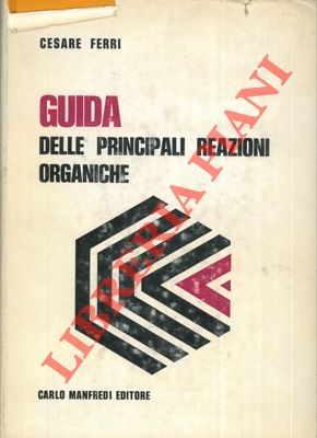 FERRI Cesare - - Guida delle principali reazioni organiche.