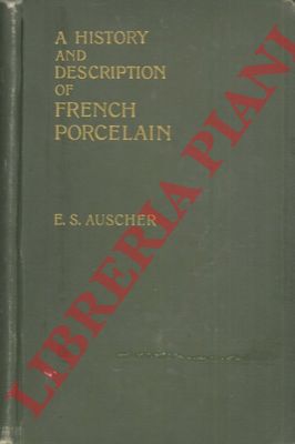 AUSCHER E.S. - - A history and description of French Porcelain.