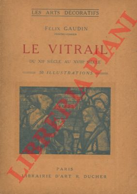 GAUDIN Felix - - Le vitrail du XIIe sicle au XVIIIe sicle.