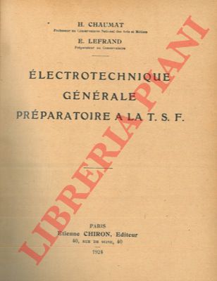 CHAUMAT H. - LEFRAND E. - - Electrotechnique gnrale prparatoire a la T.S.F. == UNITO a: METZ Commandant - Principes gnraux de la radiotlgraphie at applications principales. == UNITO a: MESNY R. - Mesures radiogoniomtrie propagation des ondes. ==   UNITO a : JOUAST R. - Les lampes plusieurs electrodes. Thorie et applications. == UNITO a : CLAVIER A. - Radiothlphonie et applications diverses des lampes  trois lectrodes.