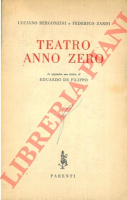 BERGONZINI Luciano e ZARDI Federico - - Teatro anno zero. In appendice una lettera di Eduardo De Filippo.