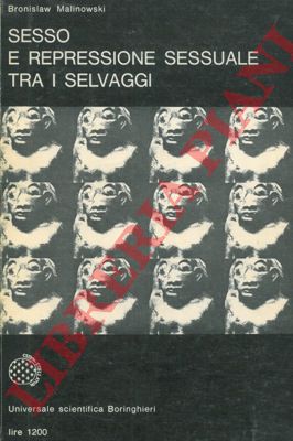 MALINOWSKI Bronislaw - - Sesso e repressione sessuale tra i selvaggi.