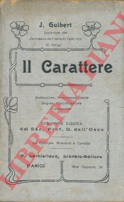 GUIBERT J. - - Il carattere. Definizione, importanza ideale, origine, classificazione, formazione.