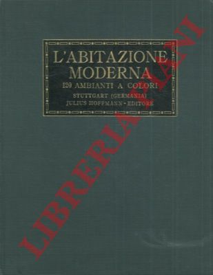 - - L'abitazione moderna. 120 ambienti a colori.