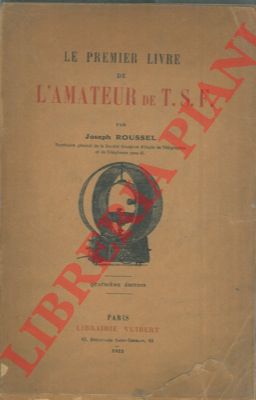 ROUSSEL Joseph - - Le premiere livre de l'amateur de T.S.F.