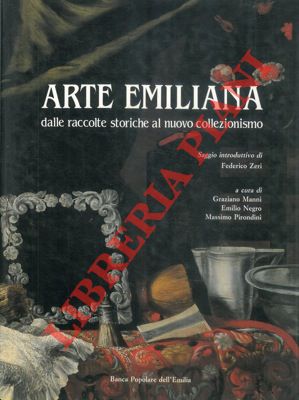 AA. VV. - - Arte emiliana. Dalle raccolte storiche al nuovo collezionismo.