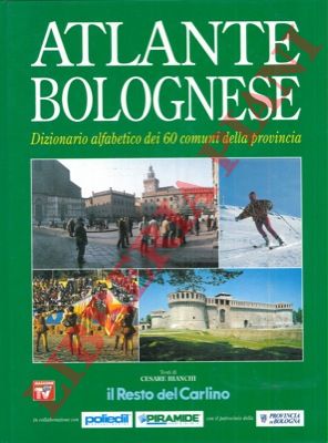 BIANCHI Cesare - - Atlante bolognese. Dizionario alfabetico dei 60 comuni della provincia.