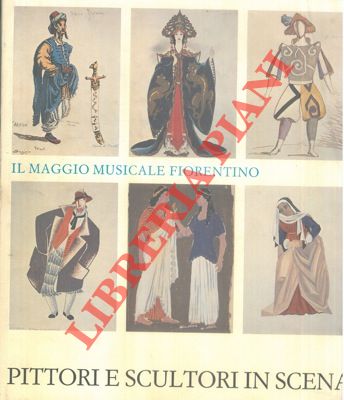 AA. VV. - - Il Maggio Musicale Fiorentino. Pittori e scultori in scena.