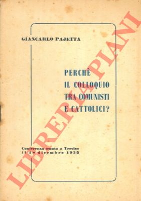PAJETTA Giancarlo - - Perch il colloquio tra comunisti e cattolici ? Conferenza tenuta a Treviso.