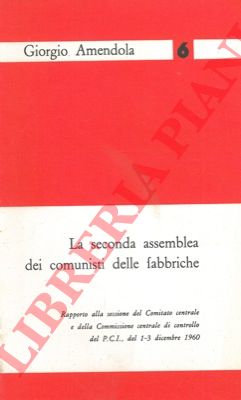 AMENDOLA Giorgio - - La seconda assemblea dei comunisti delle fabbriche.