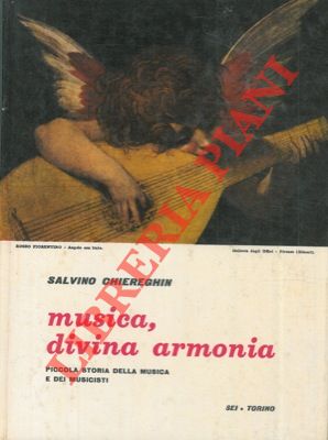 CHIEREGHIN Salvino - - Musica, divina armonia. Piccola storia della musica e dei musicisti.