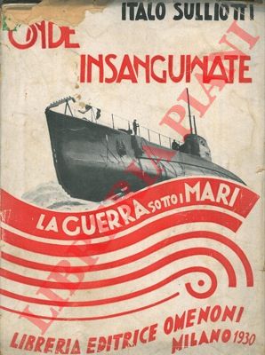 SULLIOTTI Italo - - Onde insanguinate. La guerra sui mari.