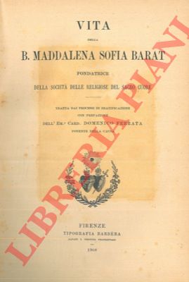 - - Vita della B. Maddalena Sofia Barat fondatrice delle religiose del Sacro Cuore.