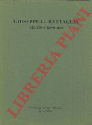 BATTAGLIA Giuseppe G. - - Genesi e requiem.