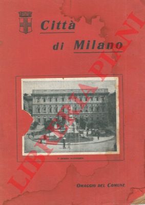 - - Notizie sommarie sulla citt di Milano e i suoi servizi municipali.