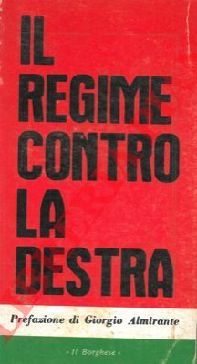 - - Il regime contro la destra. Prefazione di Giorgio Almirante.